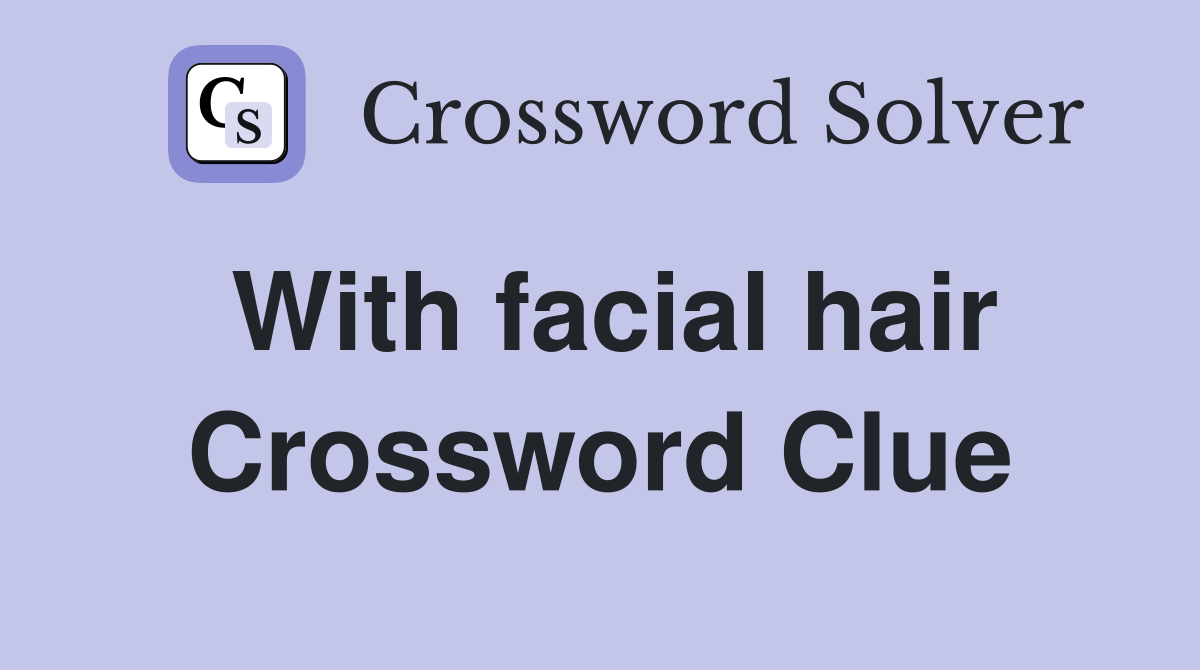 With facial hair Crossword Clue Answers Crossword Solver